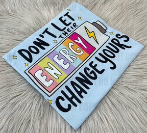 Don't let their energy change yours- WS